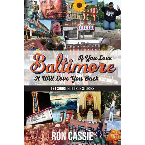 If You Love Baltimore, It Will Love You Back: 171 Short, But True Stories