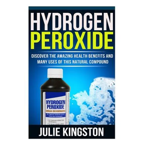 Hydrogen Peroxide: Discover The Amazing Health Benefits And Many Uses Of This Natural Compound