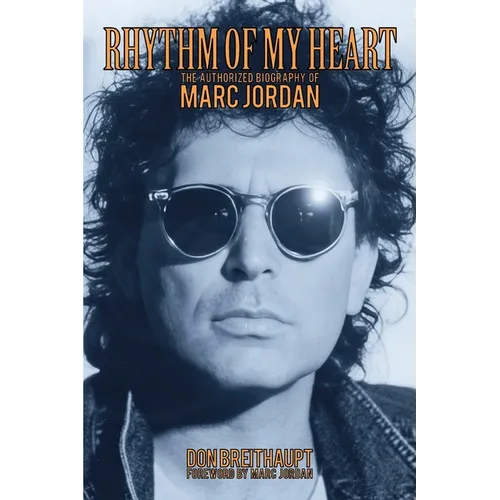 Rhythm of My Heart: The Authorized Biography of Marc Jordan