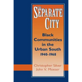 The Separate City: Black Communities in the Urban South, 1940-1968