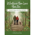 Whatever You Love You Are: Poems for the Rest of Life