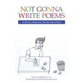 Not Gonna Write Poems: A Poetry Book for All the Non Poets