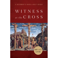 Witness at the Cross: A Beginner's Guide to Holy Friday
