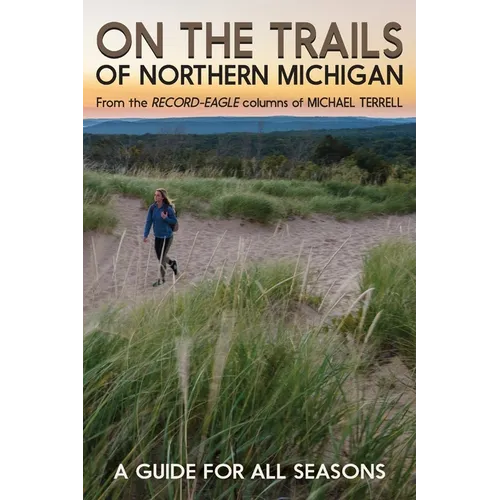 On the Trails of Northern Michigan: A Guide for All Seasons
