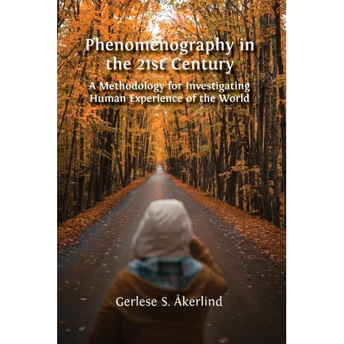 Phenomenography in the 21st Century: A Methodology for Investigating Human Experience of the World