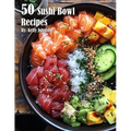 50 Sushi Bowl Recipes