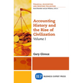 Accounting History and the Rise of Civilization, Volume I