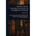 The Fall River Tragedy: A History of the Borden Murders