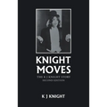 Knight Moves: The K J Knight Story Second Edition