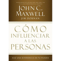 Cómo Influenciar a Las Personas: Haga Una Diferencia En Su Mundo = How to Influence People