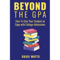 Beyond the GPA: How To Give Your Student an Edge with College Admissions