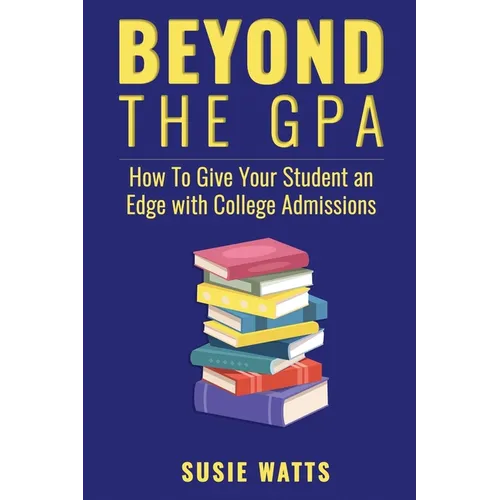 Beyond the GPA: How To Give Your Student an Edge with College Admissions