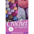 Crochet: How to Crochet for Beginners: 21 Amazing Tips and Tricks for Crochet Patterns and Stitches