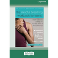 The Mindful Breathing Workbook for Teens: Simple Practices to Help You Manage Stress and Feel Better Now [Large Print 16 Pt Edition]