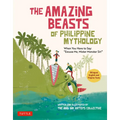 The Amazing Beasts of Philippine Mythology: When You Have to Say: Excuse Me, Mister Monster Sir! (Bilingual English and Filipino Texts)