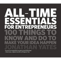 All Time Essentials for Entrepreneurs: 100 Things to Know and Do to Make Your Idea Happen
