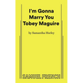 I'm Gonna Marry You Tobey Maguire