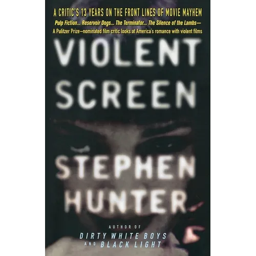 Violent Screen: A Critic's 13 Years on the Front Lines of Movie Mayhem