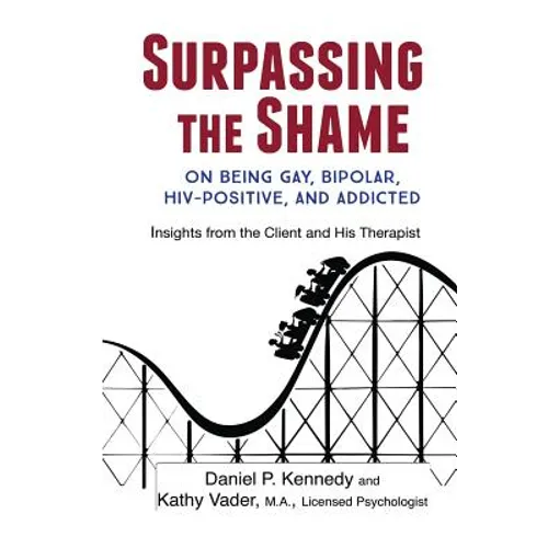 Surpassing the Shame: on Being Gay, Bipolar, HIV-Positive, and Addicted