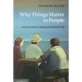 Why Things Matter to People: Social Science, Values and Ethical Life