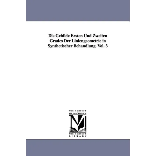 Die Gebilde Ersten Und Zweiten Grades Der Liniengeometrie in Synthetischer Behandlung. Vol. 3