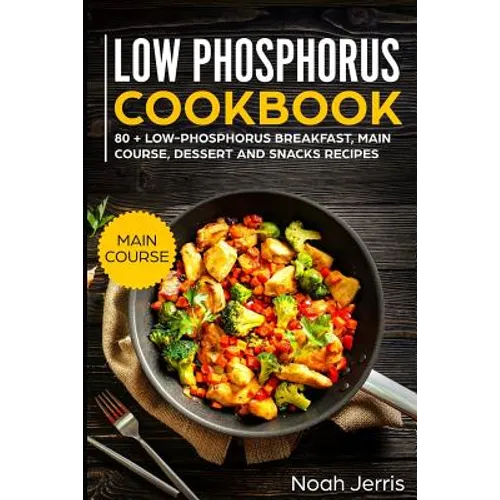 Low Phosphorus Cookbook: Main Course
