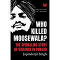 Who Killed Moosewala? The Spiralling Story of Violence in Punjab