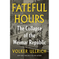 Fateful Hours: The Collapse of the Weimar Republic