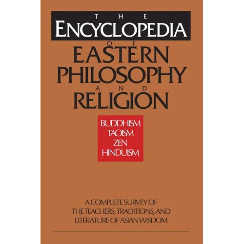 The Encyclopedia of Eastern Philosophy and Religion: Buddhism, Hinduism, Taoism, Zen