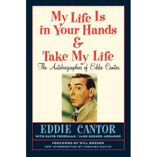 My Life Is in Your Hands & Take My Life - The Autobiographies of Eddie Cantor