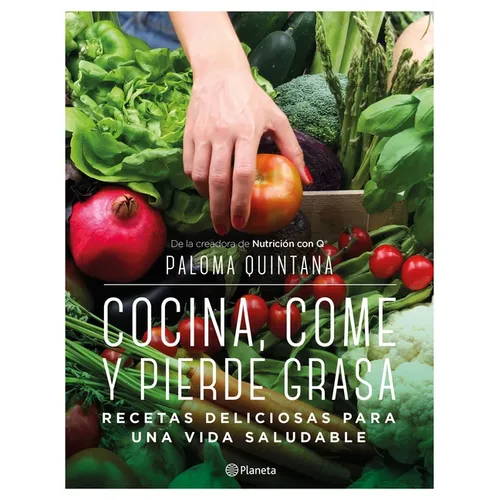 Cocina, Come Y Pierde Grasa: Recetas Deliciosas Para Una Vida Saludable