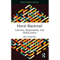 Moral Blackmail: Coercion, Responsibility, and Global Justice
