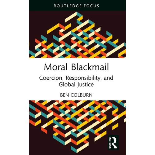 Moral Blackmail: Coercion, Responsibility, and Global Justice