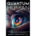 Quantum Human-Embarking Fearlessly Into A New Era Of Consciousness and Wellbeing