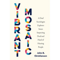 Vibrant Mosaic: A Deaf Sociologist Explores Issues Impacting Deaf and Hard of Hearing People