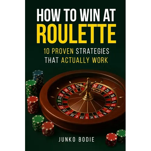 How To Win At Roulette-10 Proven Strategies That Actually Work