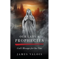 Our Lady's Prophecies: God's Messages for Our Time