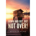Down And Out, But Not Over!