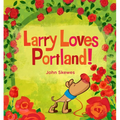 Larry Loves Portland!: A Larry Gets Lost Book