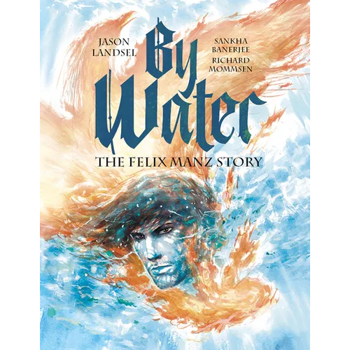 By Water: The Felix Manz Story