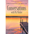 Conversations with My Mother: A Novel of Dementia on the Maine Coast