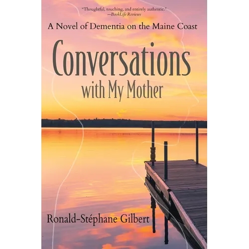 Conversations with My Mother: A Novel of Dementia on the Maine Coast