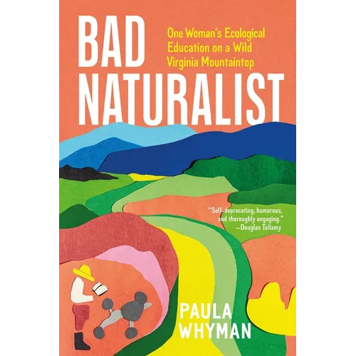 Bad Naturalist: One Woman's Ecological Education on a Wild Virginia Mountaintop