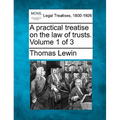 A practical treatise on the law of trusts. Volume 1 of 3