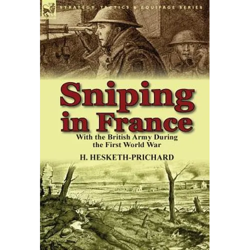 Sniping in France: With the British Army During the First World War