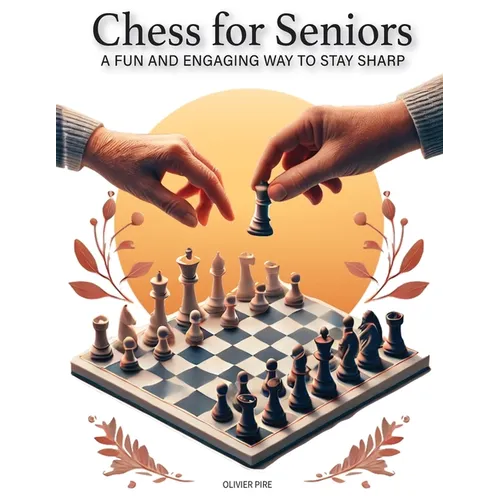 CHESS FOR SENIORS - A Fun and Engaging Way to Stay Sharp