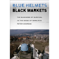 Blue Helmets and Black Markets: The Business of Survival in the Siege of Sarajevo