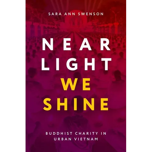 Near Light We Shine: Buddhist Charity in Urban Vietnam