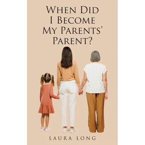 When Did I Become My Parents' Parent