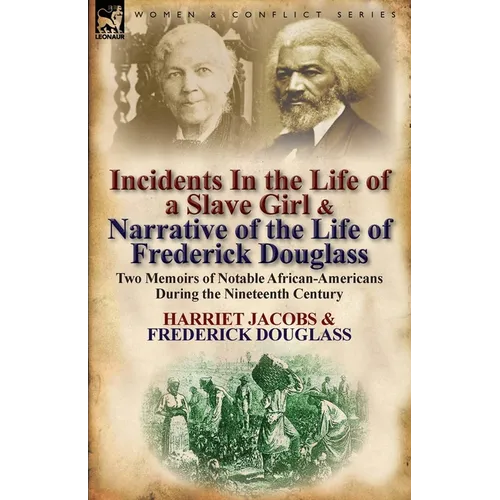Incidents in the Life of a Slave Girl & Narrative of the Life of Frederick Douglass: Two Memoirs of Notable African-Americans During the Nineteenth Ce